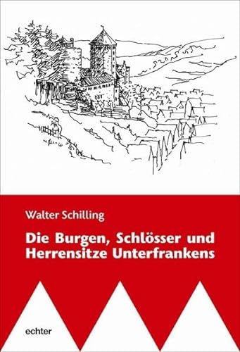 Die Burgen, Schlösser und Herrensitze Unterfrankens von Echter Verlag GmbH